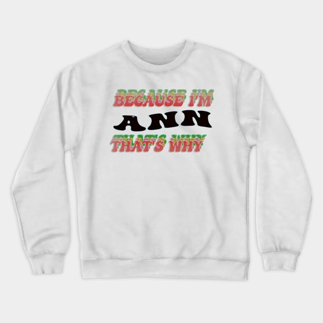 BECAUSE I AM ANN - THAT'S WHY Crewneck Sweatshirt by elSALMA